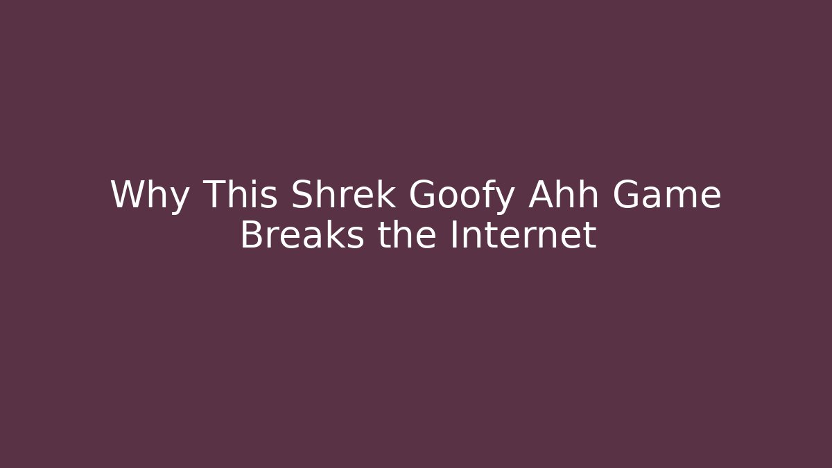 Why This Shrek Goofy Ahh Game Breaks the Internet