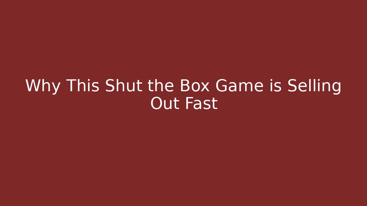 Why This Shut the Box Game is Selling Out Fast