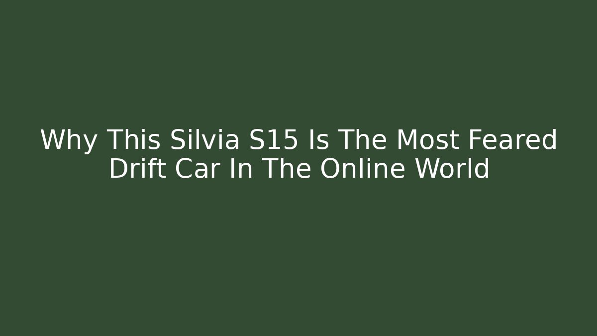 Why This Silvia S15 Is The Most Feared Drift Car In The Online World