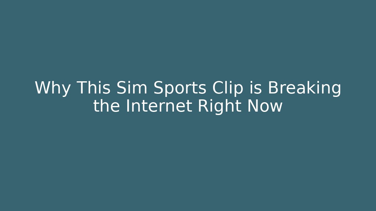 Why This Sim Sports Clip is Breaking the Internet Right Now