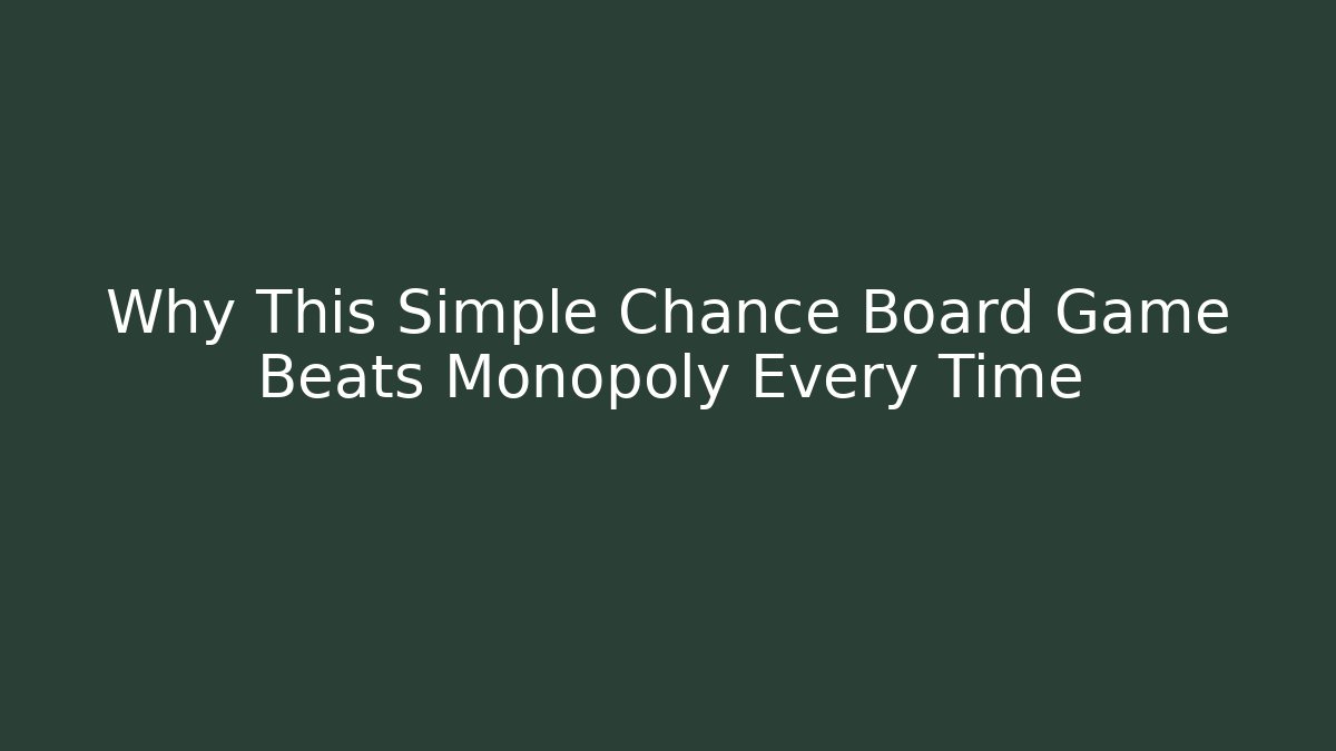 Why This Simple Chance Board Game Beats Monopoly Every Time