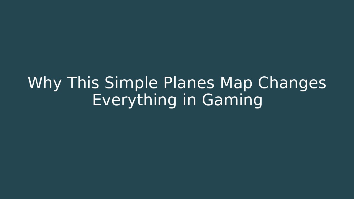 Why This Simple Planes Map Changes Everything in Gaming - Critter Realm