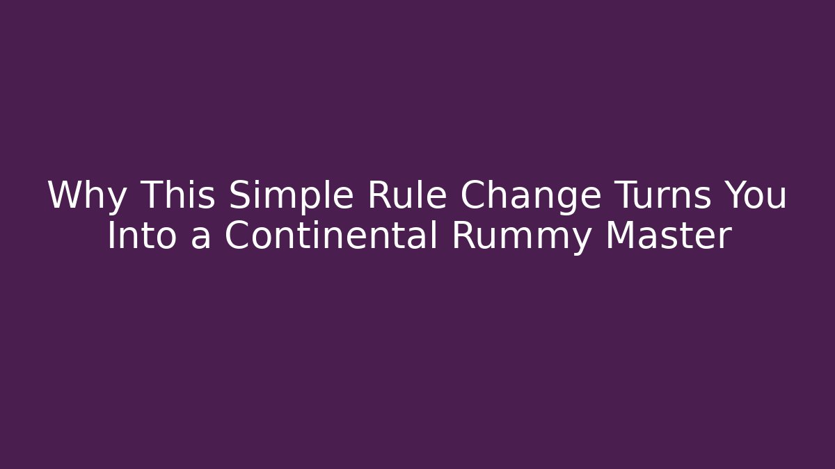 Why This Simple Rule Change Turns You Into a Continental Rummy Master