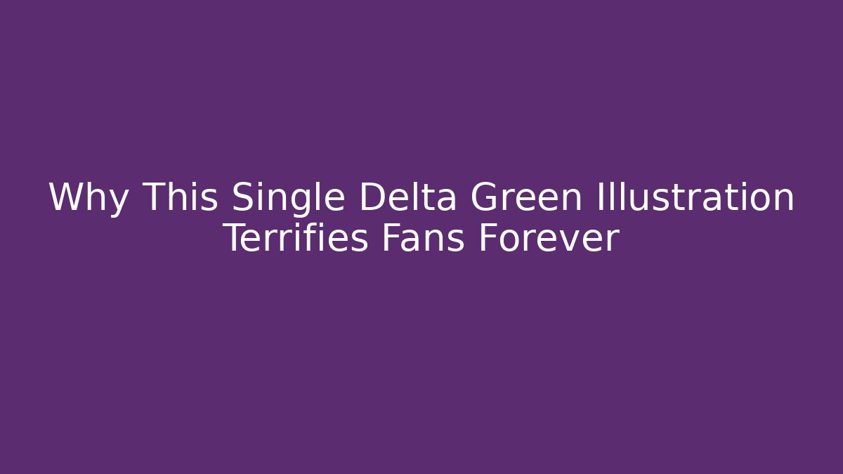Why This Single Delta Green Illustration Terrifies Fans Forever