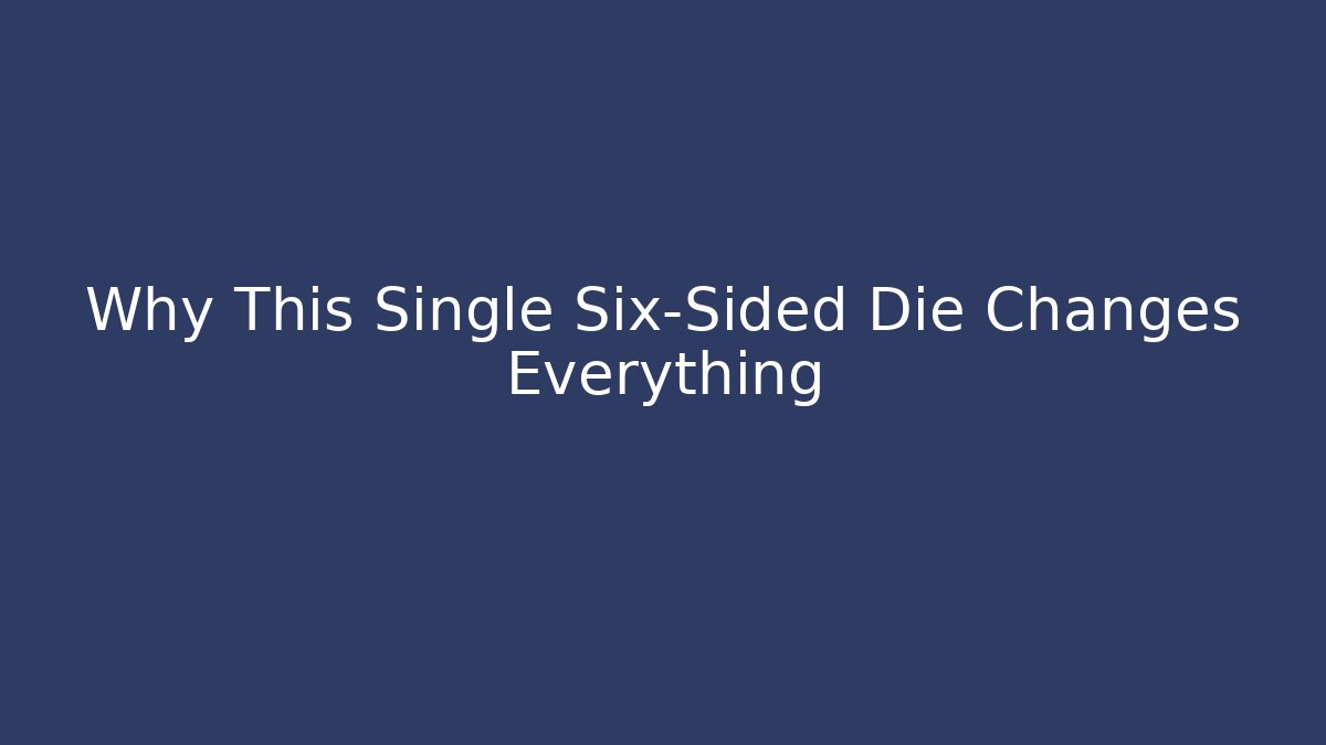 Why This Single Six-Sided Die Changes Everything