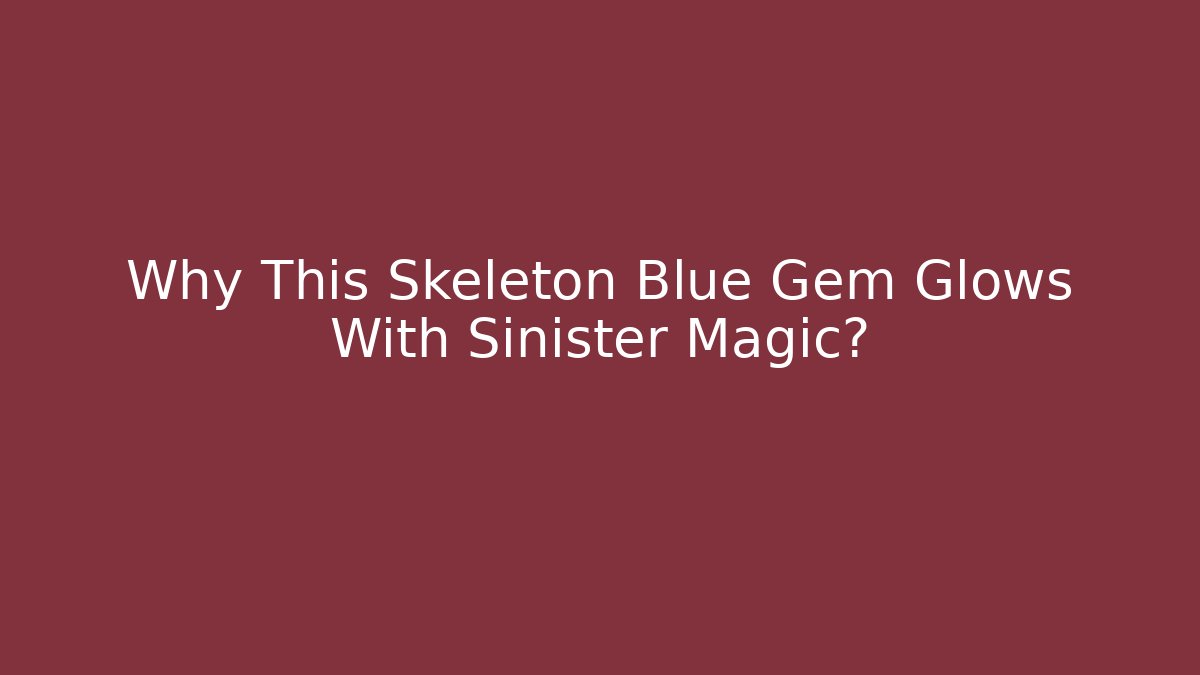 Why This Skeleton Blue Gem Glows With Sinister Magic? - Critter Realm