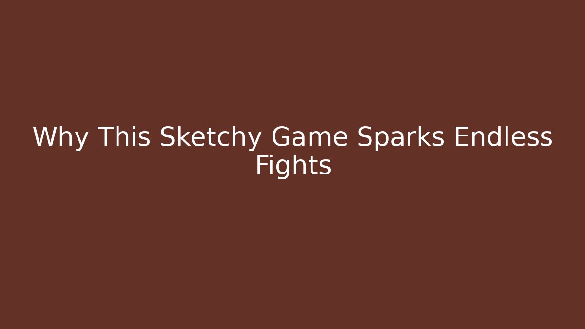 Why This Sketchy Game Sparks Endless Fights