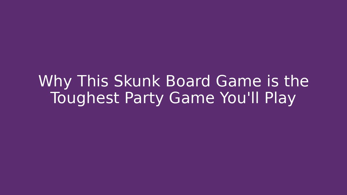 Why This Skunk Board Game is the Toughest Party Game You'll Play