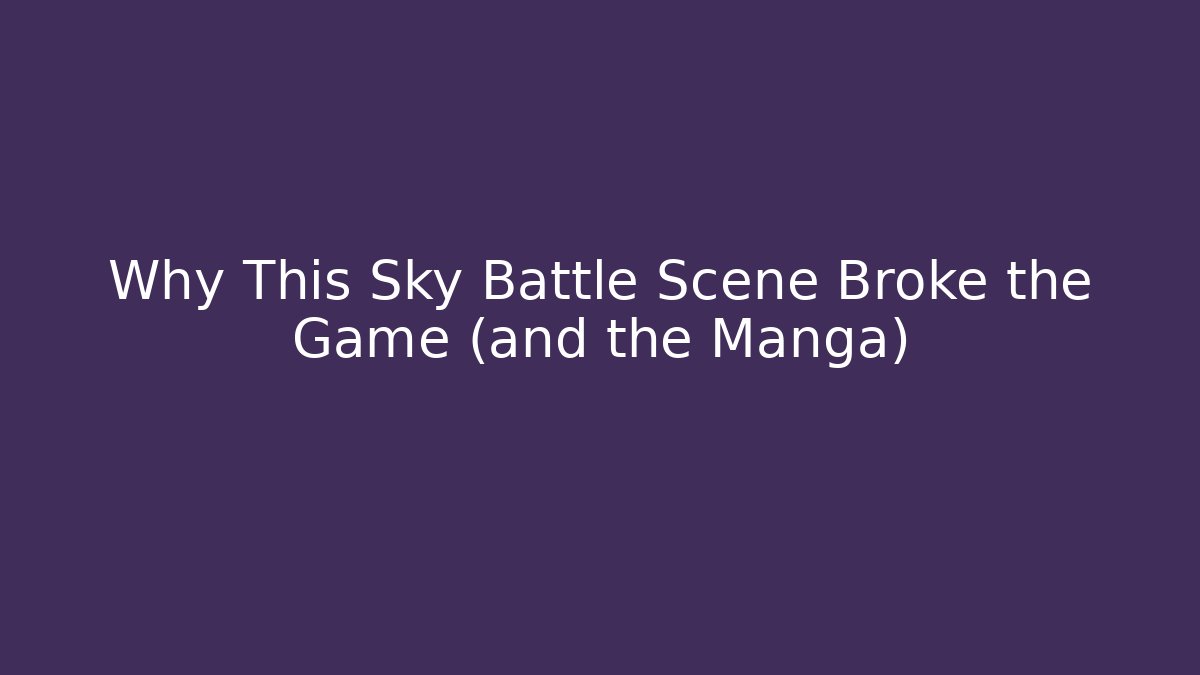 Why This Sky Battle Scene Broke the Game (and the Manga)