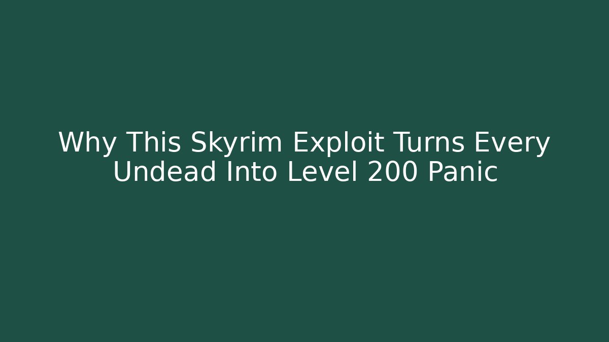 Why This Skyrim Exploit Turns Every Undead Into Level 200 Panic