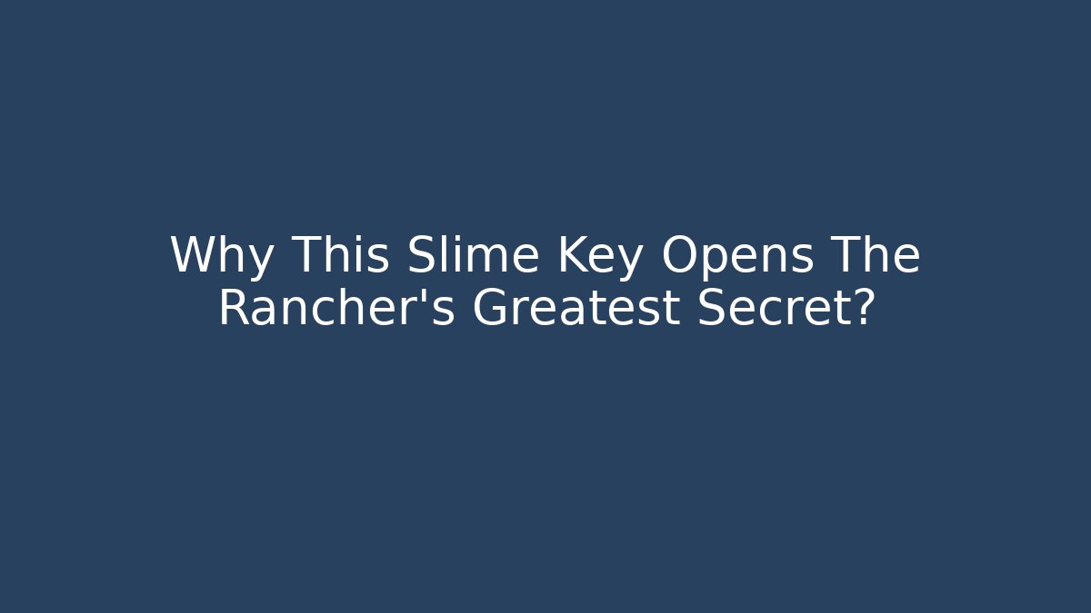 Why This Slime Key Opens The Rancher's Greatest Secret?