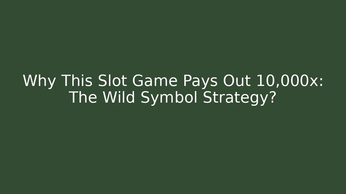 Why This Slot Game Pays Out 10,000x: The Wild Symbol Strategy?