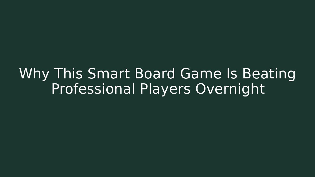 Why This Smart Board Game Is Beating Professional Players Overnight