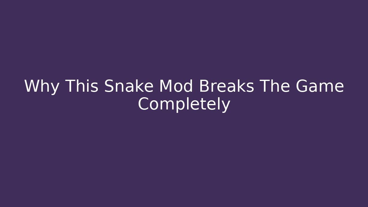 Why This Snake Mod Breaks The Game Completely