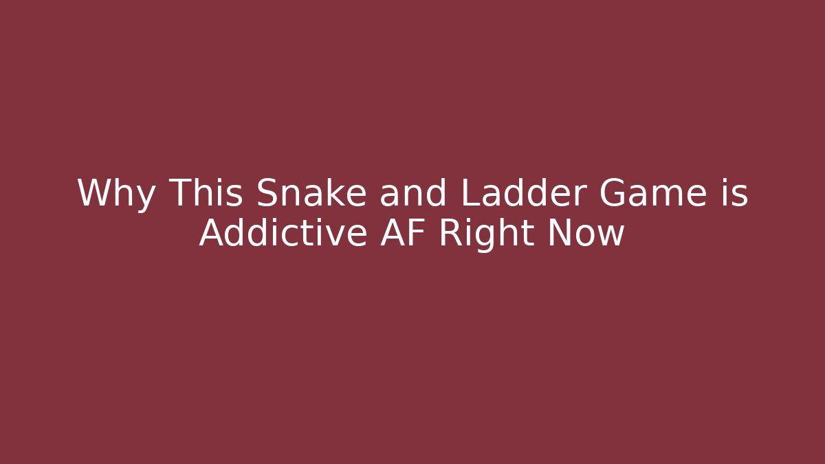Why This Snake and Ladder Game is Addictive AF Right Now