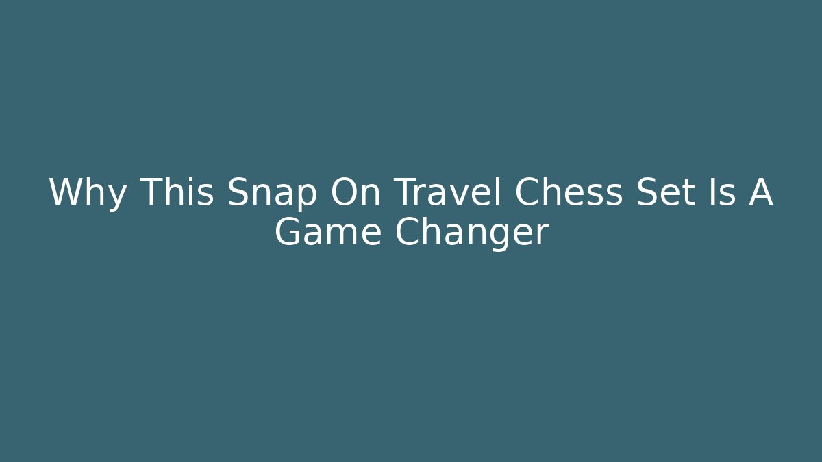 Why This Snap On Travel Chess Set Is A Game Changer