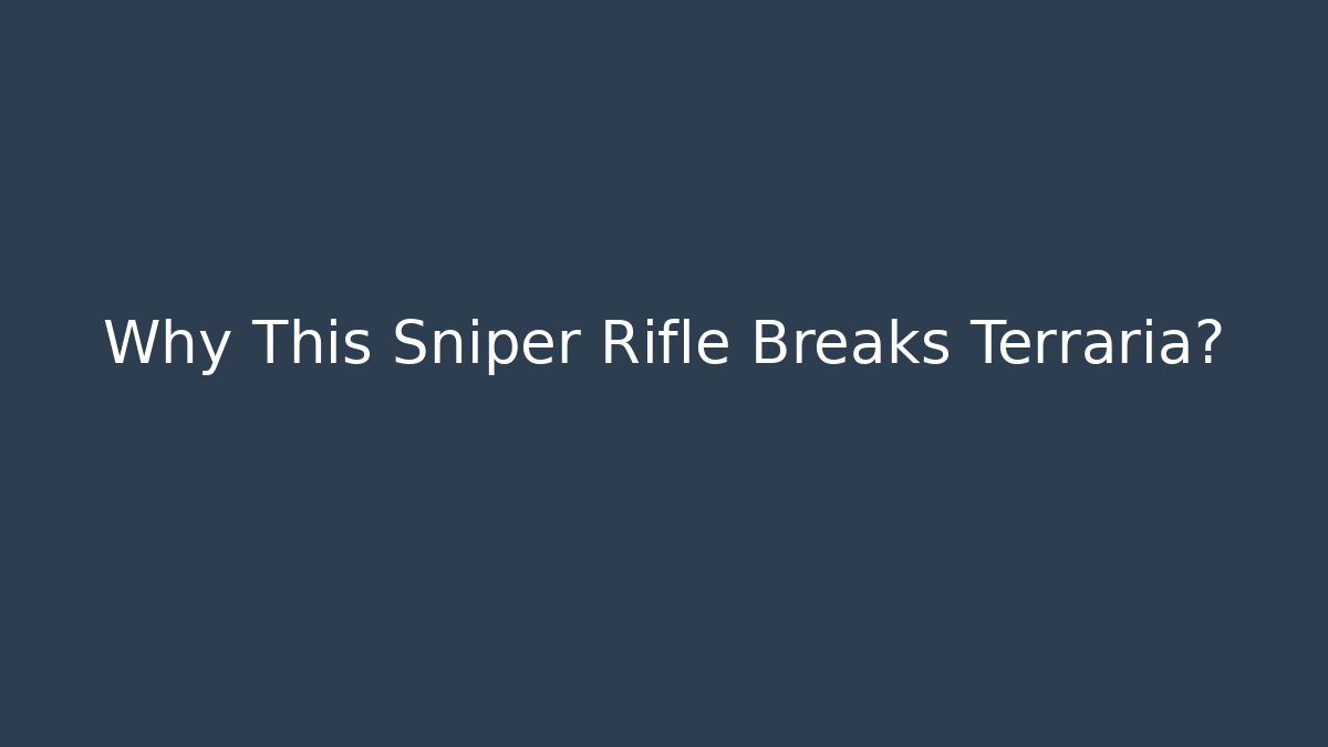 Why This Sniper Rifle Breaks Terraria?