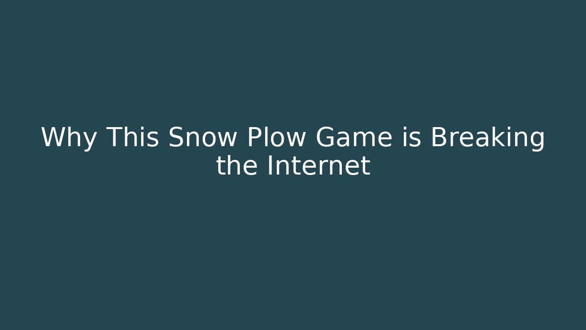 Why This Snow Plow Game is Breaking the Internet