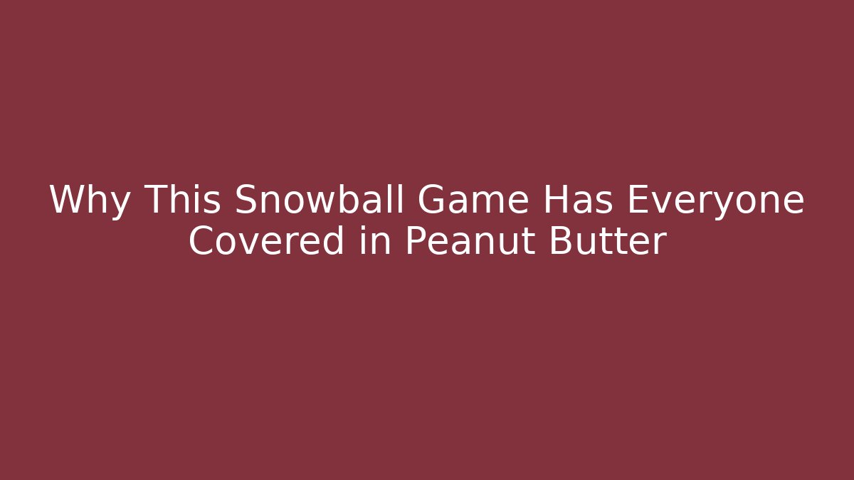 Why This Snowball Game Has Everyone Covered in Peanut Butter