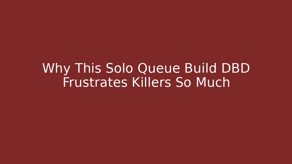 Why This Solo Queue Build DBD Frustrates Killers So Much