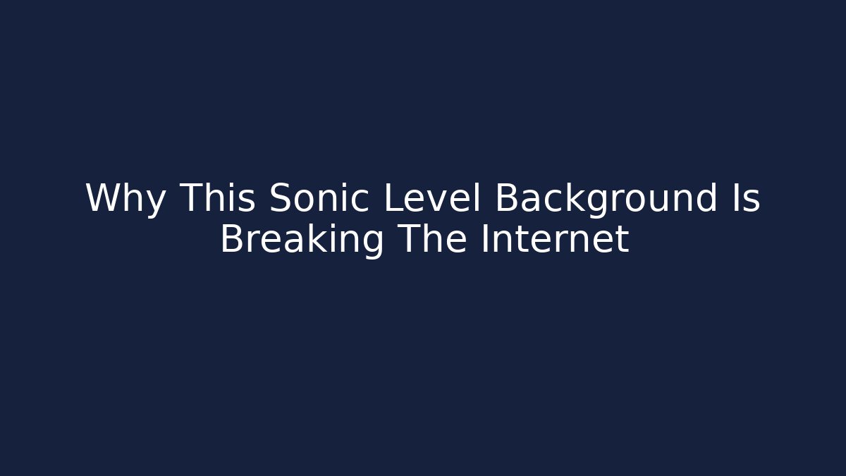 Why This Sonic Level Background Is Breaking The Internet - Critter Realm