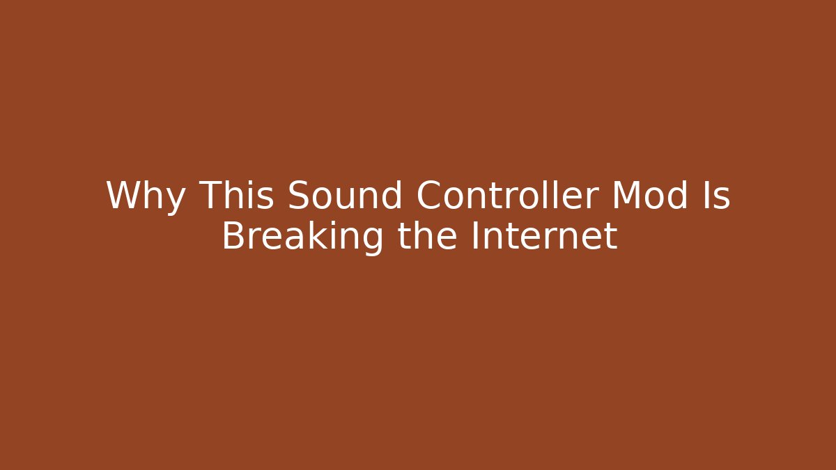 Why This Sound Controller Mod Is Breaking the Internet
