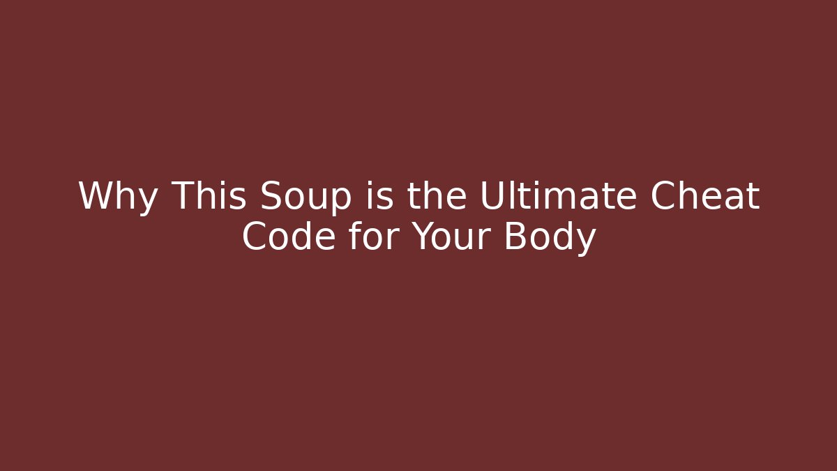 Why This Soup is the Ultimate Cheat Code for Your Body