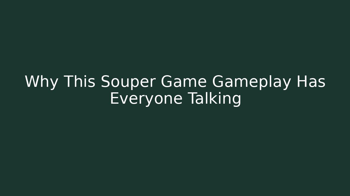 Why This Souper Game Gameplay Has Everyone Talking - Critter Realm