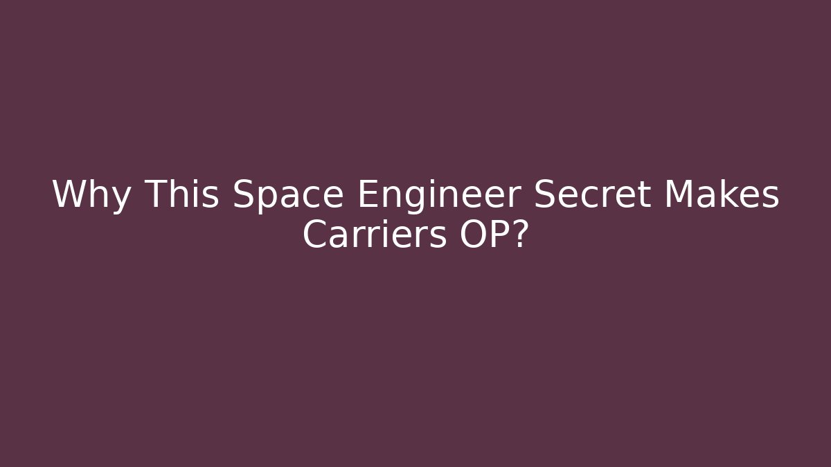 Why This Space Engineer Secret Makes Carriers OP? - Critter Realm