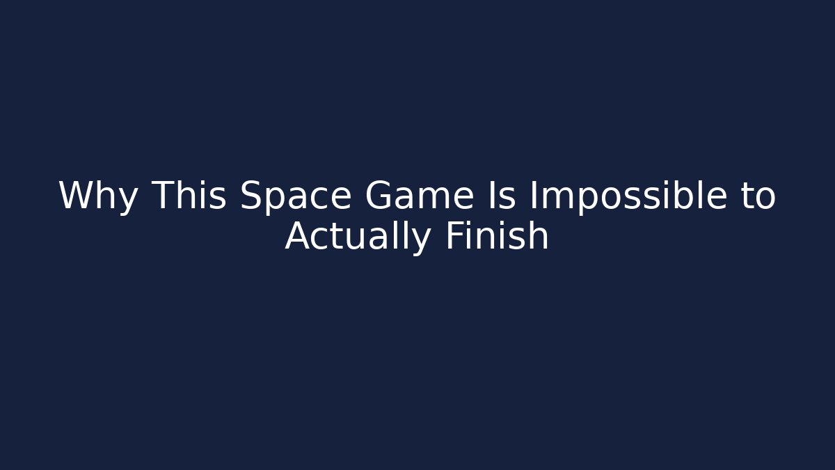 Why This Space Game Is Impossible to Actually Finish - Critter Realm