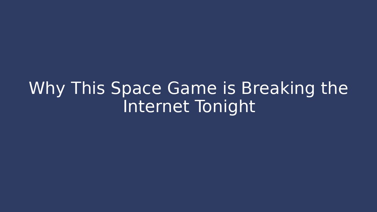 Why This Space Game is Breaking the Internet Tonight