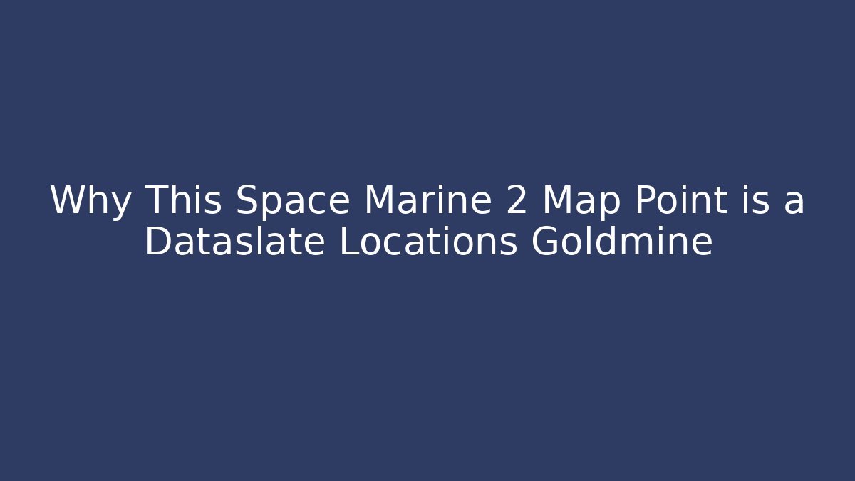 Why This Space Marine 2 Map Point is a Dataslate Locations Goldmine