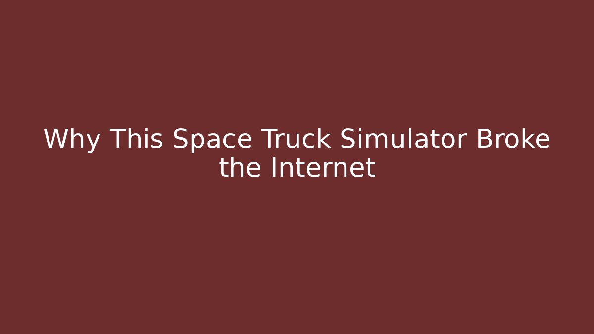 Why This Space Truck Simulator Broke the Internet - Critter Realm