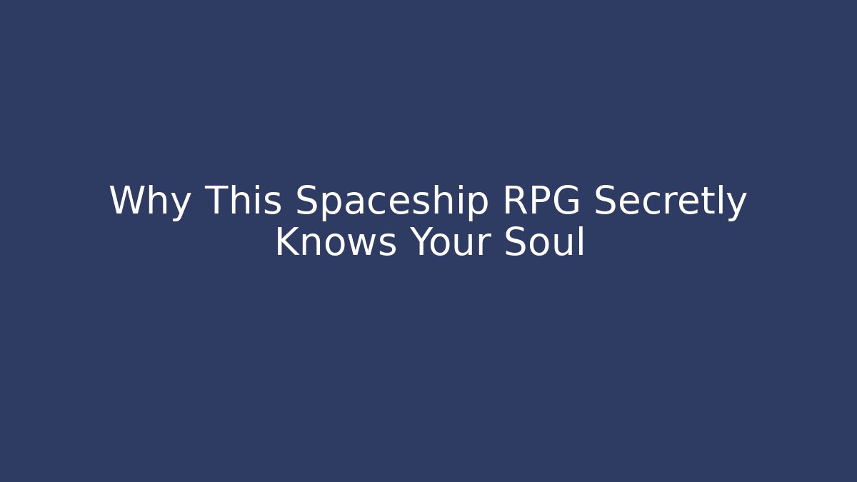 Why This Spaceship RPG Secretly Knows Your Soul