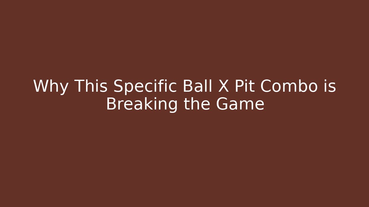 Why This Specific Ball X Pit Combo is Breaking the Game