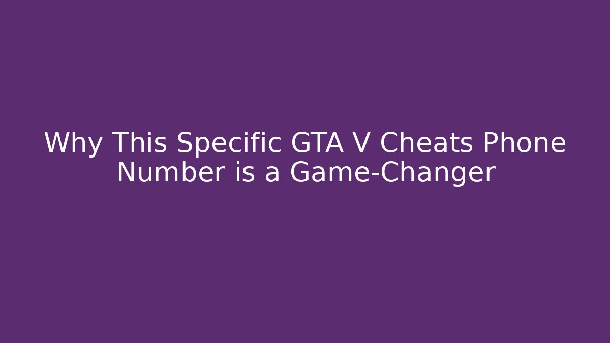 Why This Specific GTA V Cheats Phone Number is a Game-Changer