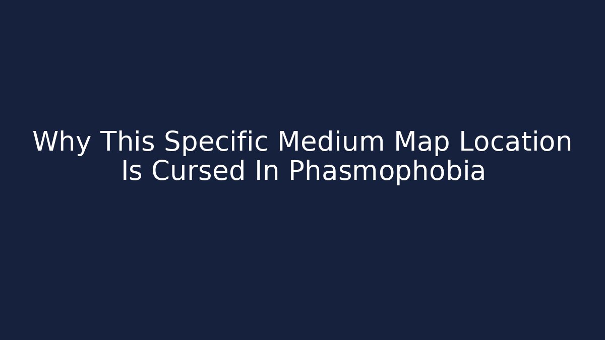Why This Specific Medium Map Location Is Cursed In Phasmophobia