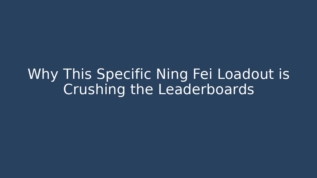 Why This Specific Ning Fei Loadout is Crushing the Leaderboards