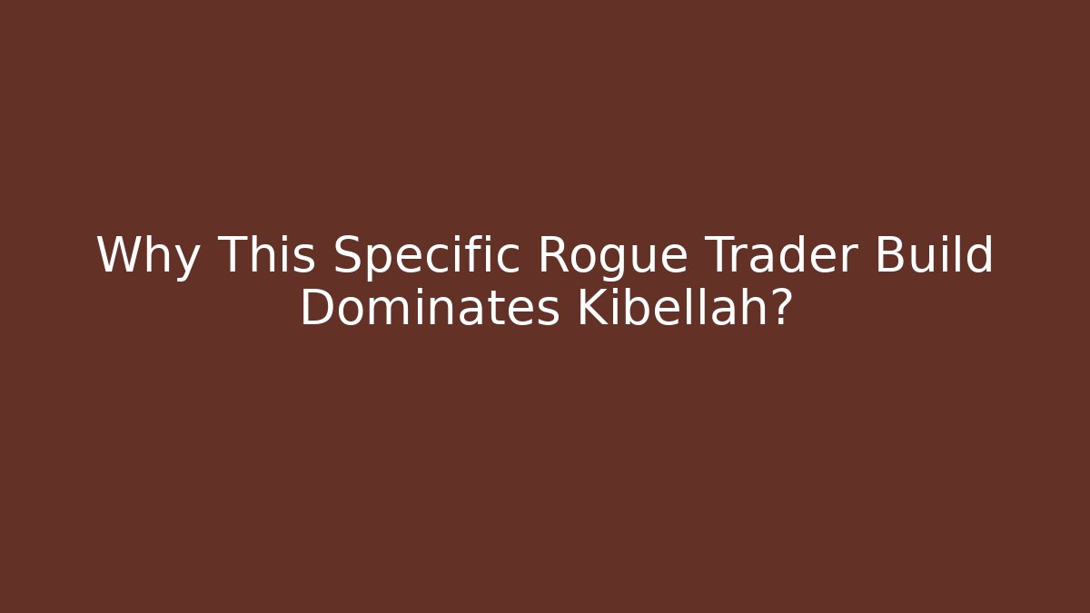 Why This Specific Rogue Trader Build Dominates Kibellah?