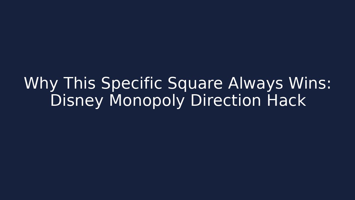 Why This Specific Square Always Wins: Disney Monopoly Direction Hack
