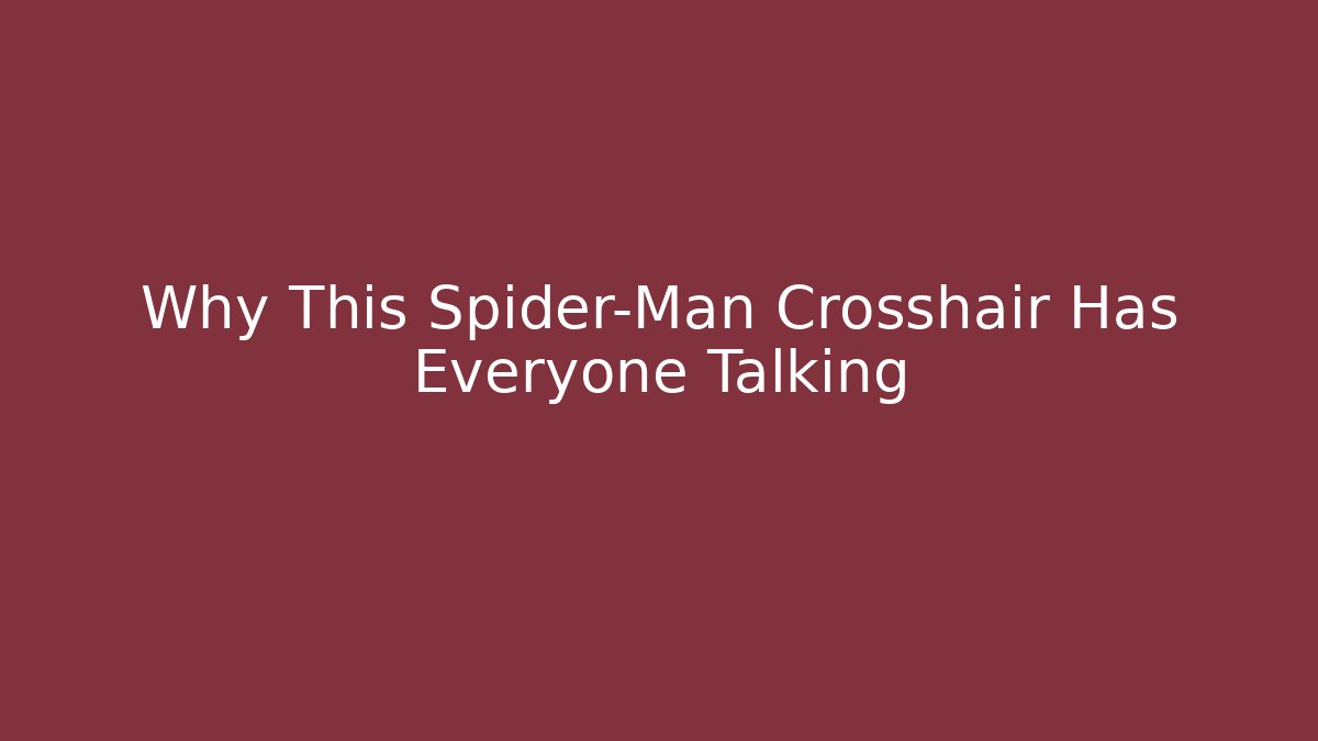 Why This Spider-Man Crosshair Has Everyone Talking