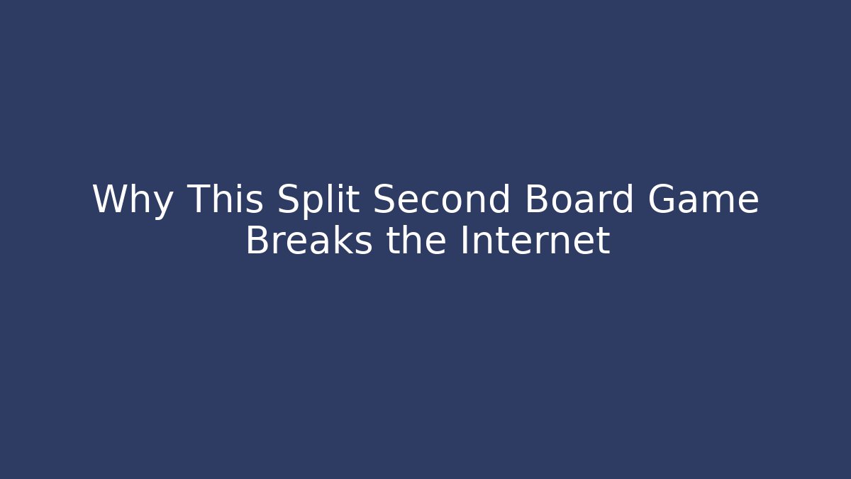 Why This Split Second Board Game Breaks the Internet