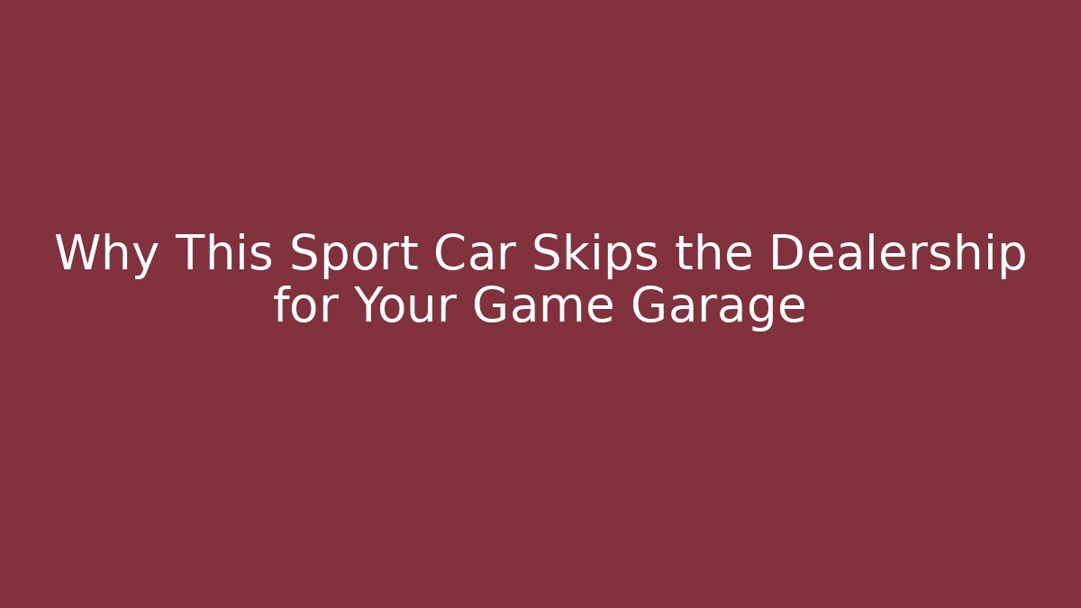 Why This Sport Car Skips the Dealership for Your Game Garage