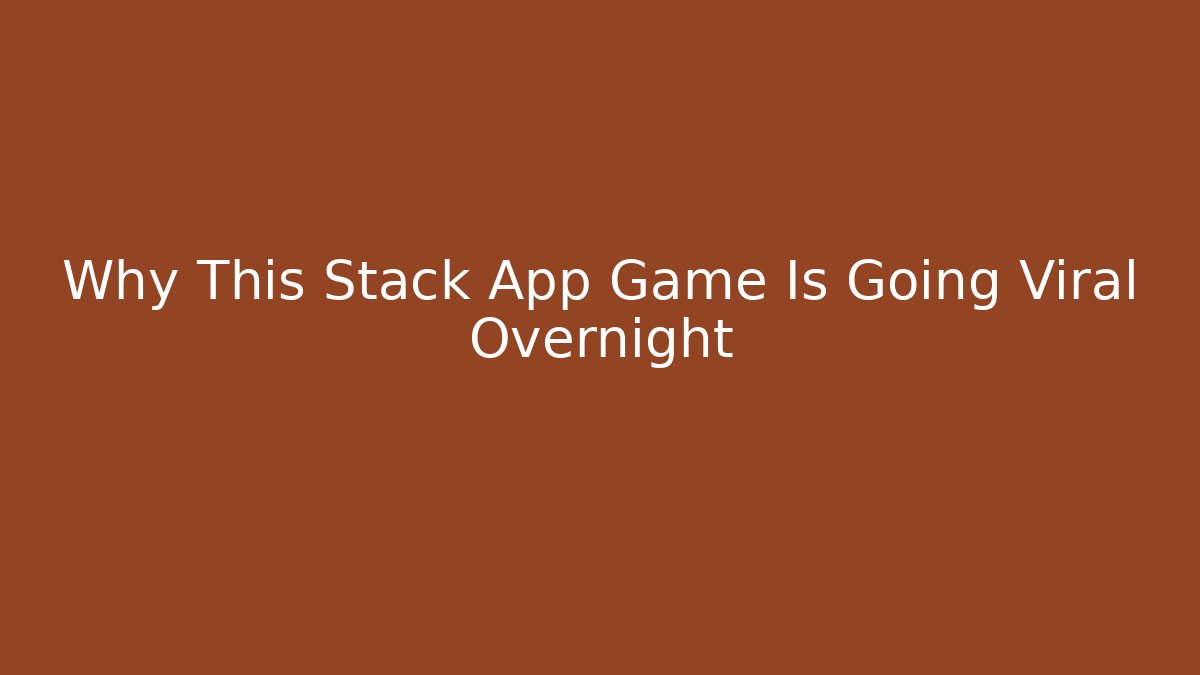 Why This Stack App Game Is Going Viral Overnight