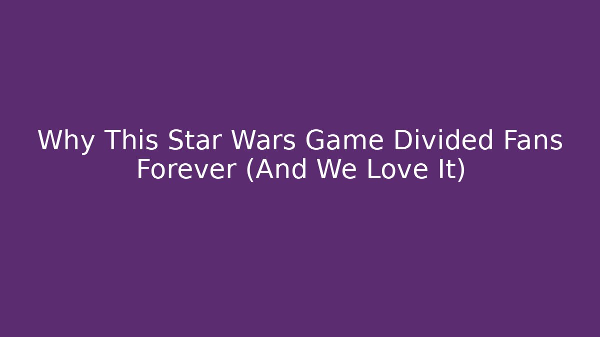 Why This Star Wars Game Divided Fans Forever (And We Love It)