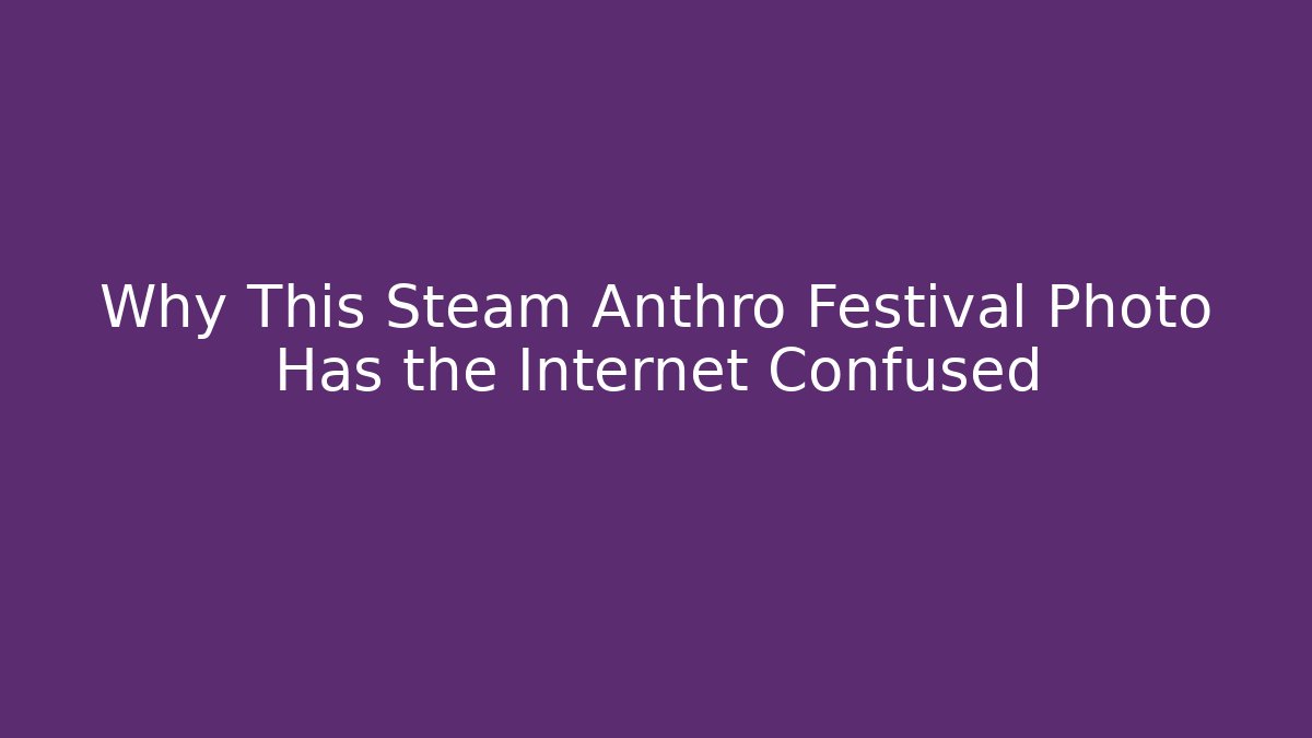 Why This Steam Anthro Festival Photo Has the Internet Confused