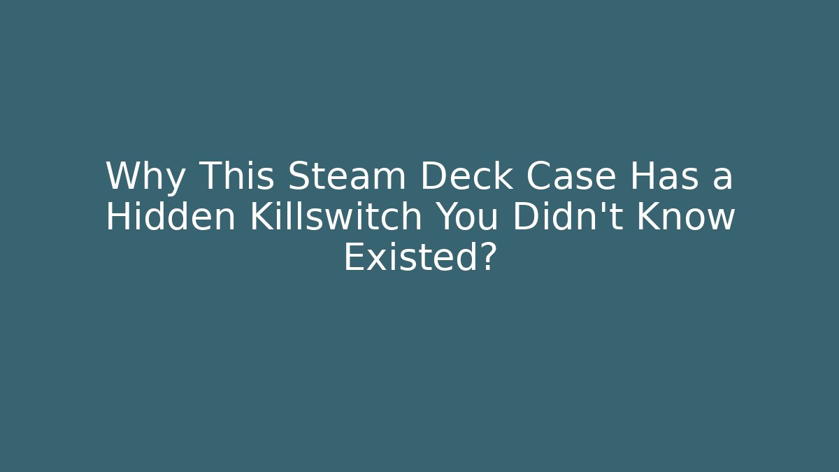 Why This Steam Deck Case Has a Hidden Killswitch You Didn't Know Existed?