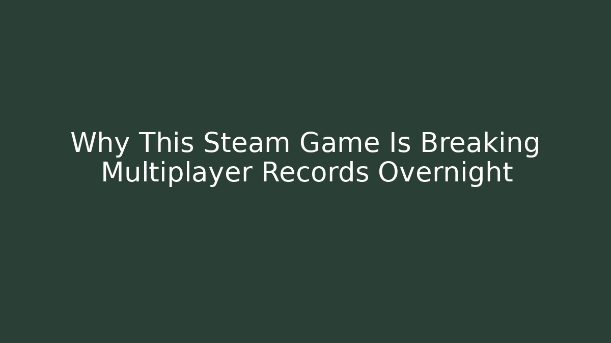 Why This Steam Game Is Breaking Multiplayer Records Overnight