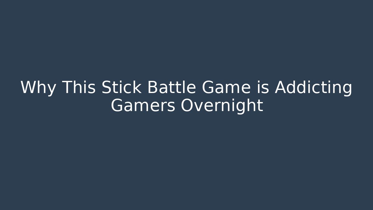 Why This Stick Battle Game is Addicting Gamers Overnight