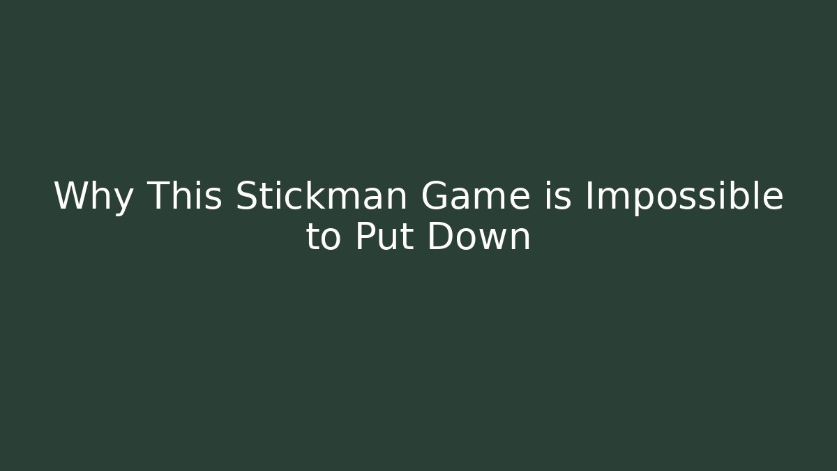 Why This Stickman Game is Impossible to Put Down